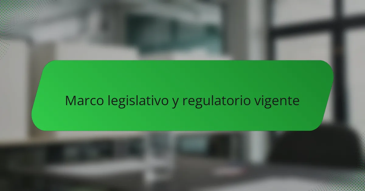 Marco legislativo y regulatorio vigente