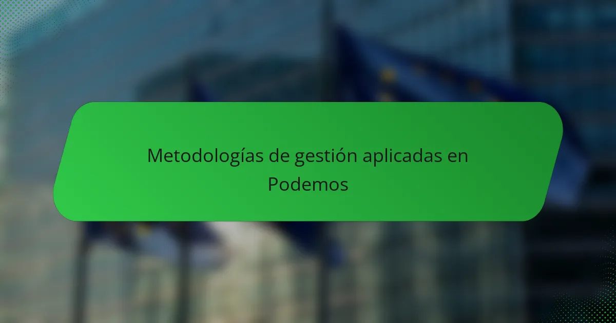 Metodologías de gestión aplicadas en Podemos