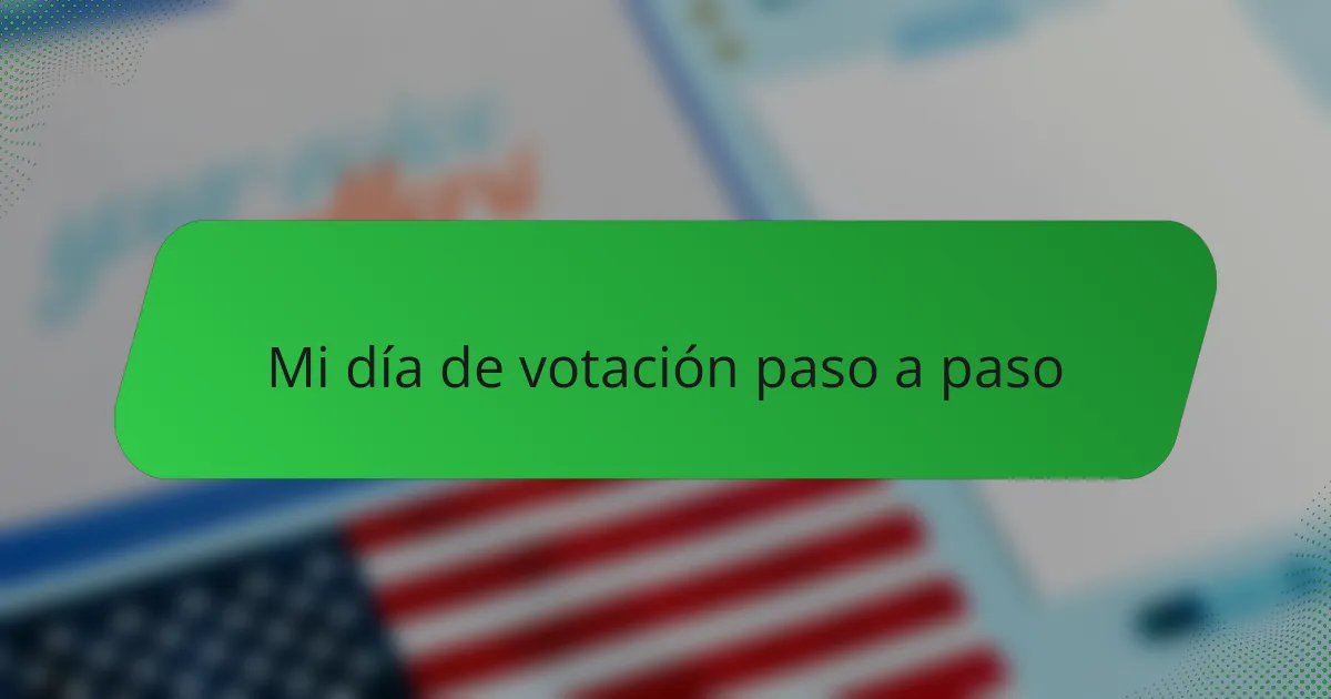 Mi día de votación paso a paso