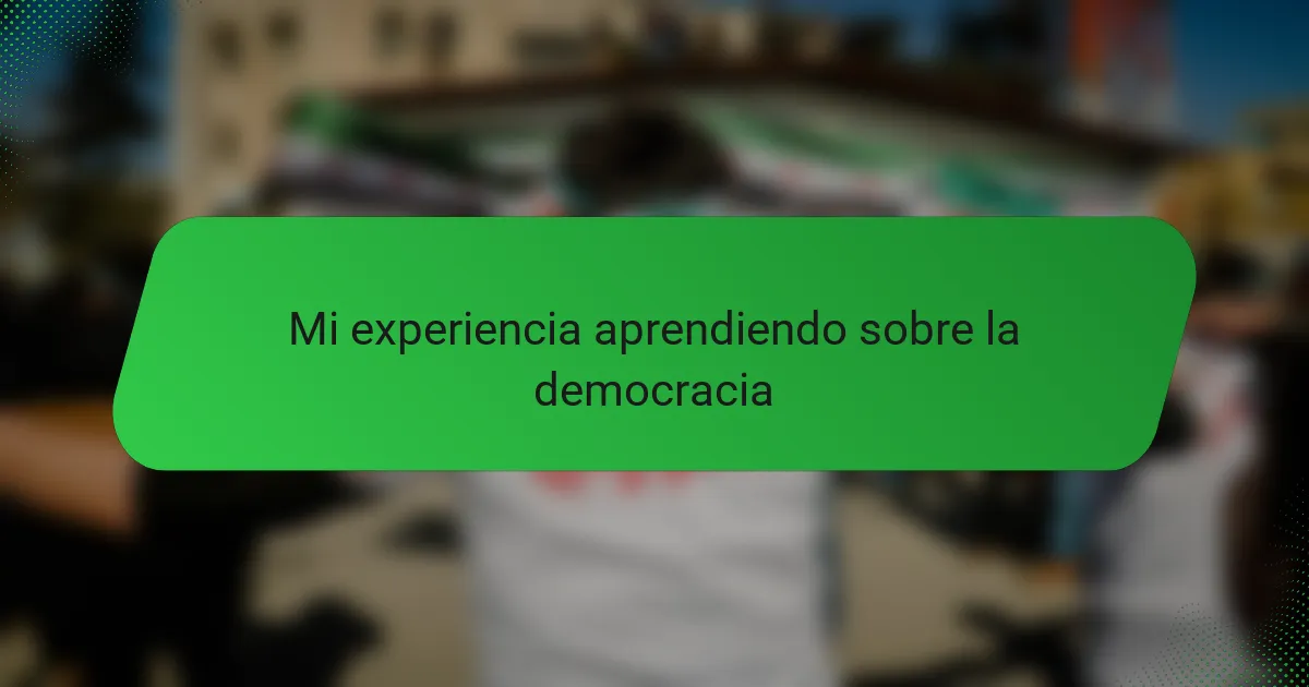 Mi experiencia aprendiendo sobre la democracia