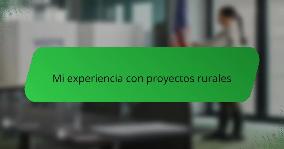 Mi experiencia con proyectos rurales