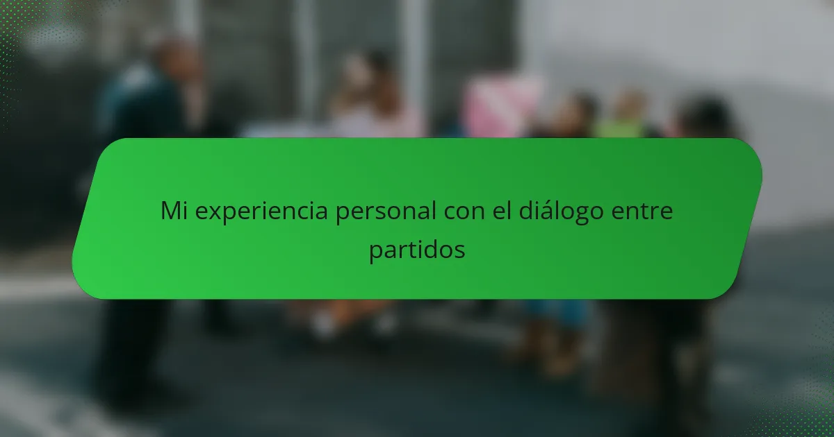 Mi experiencia personal con el diálogo entre partidos