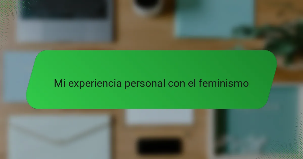 Mi experiencia personal con el feminismo