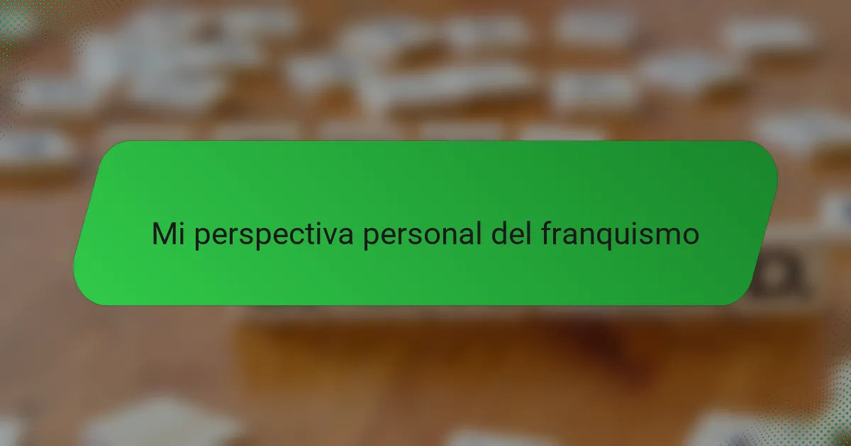 Mi perspectiva personal del franquismo