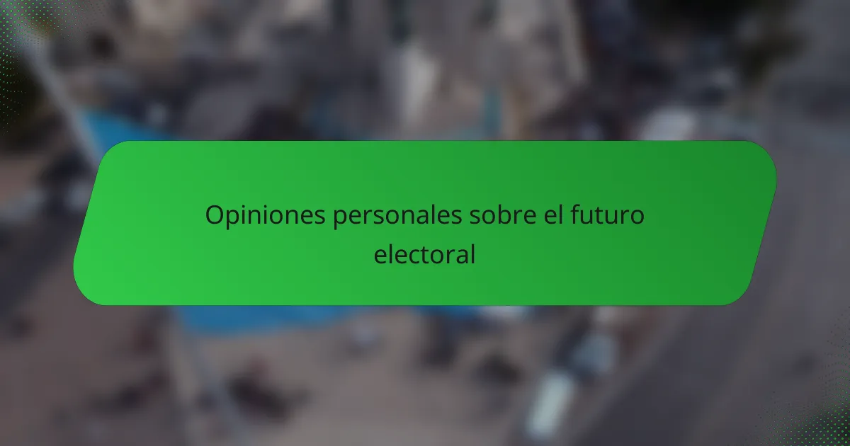 Opiniones personales sobre el futuro electoral