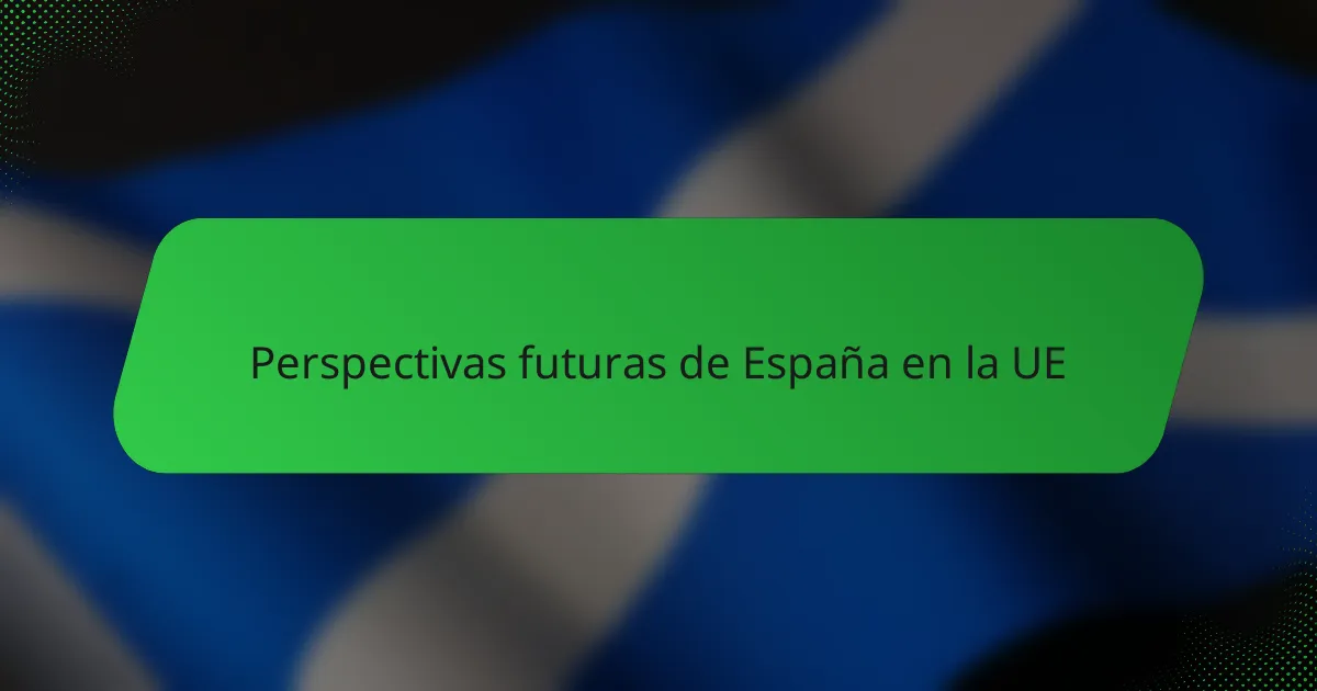 Perspectivas futuras de España en la UE