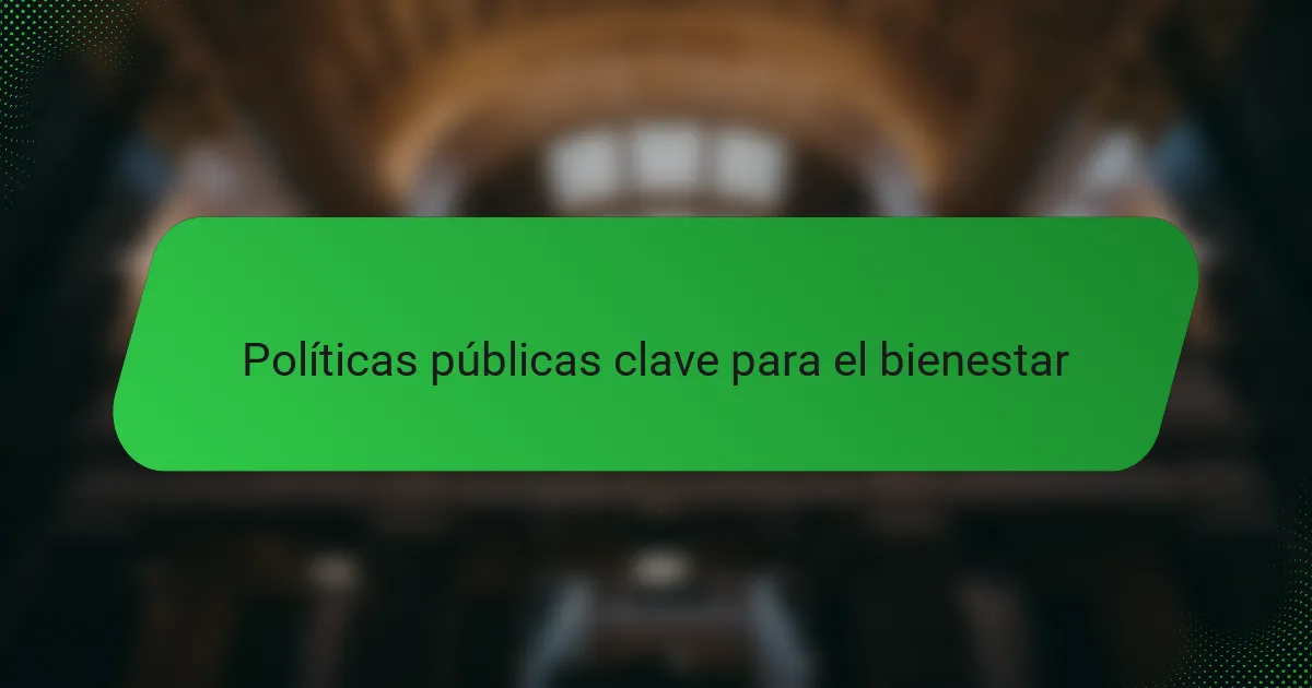 Políticas públicas clave para el bienestar