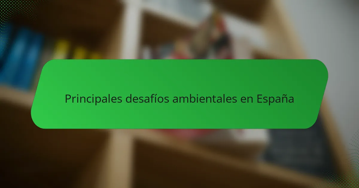 Principales desafíos ambientales en España