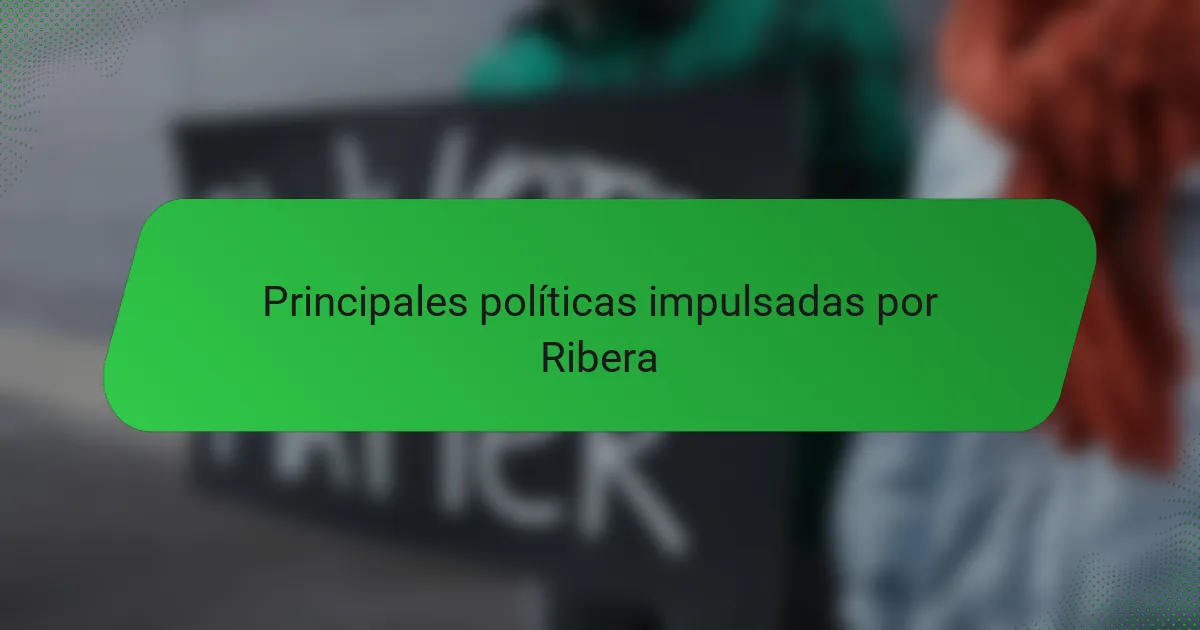 Principales políticas impulsadas por Ribera