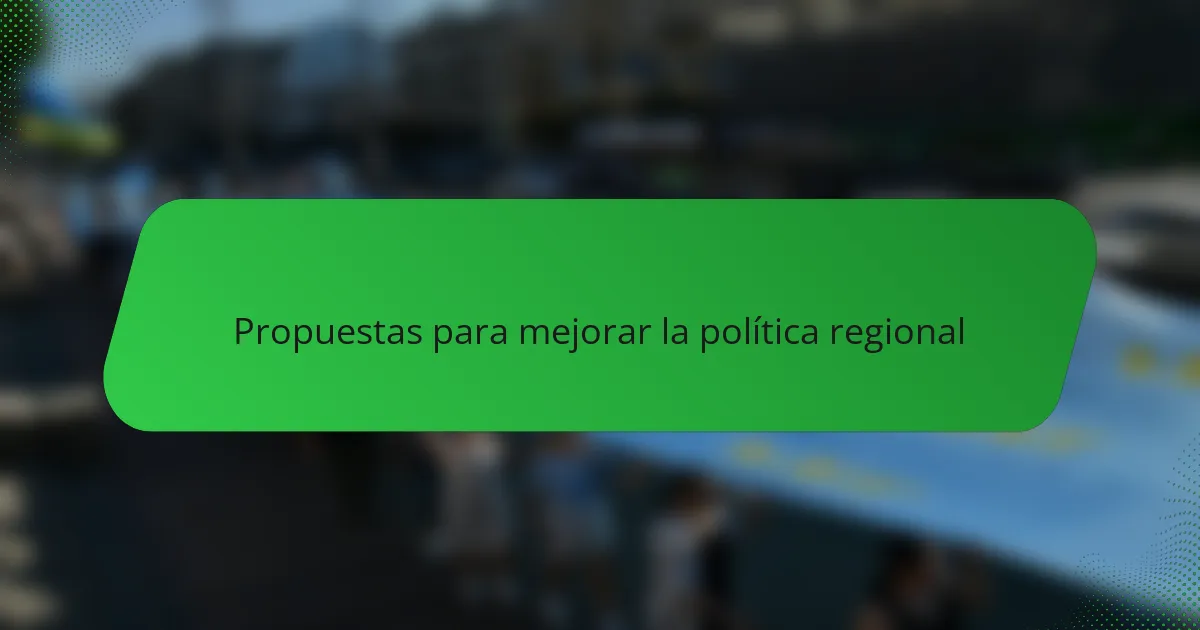 Propuestas para mejorar la política regional