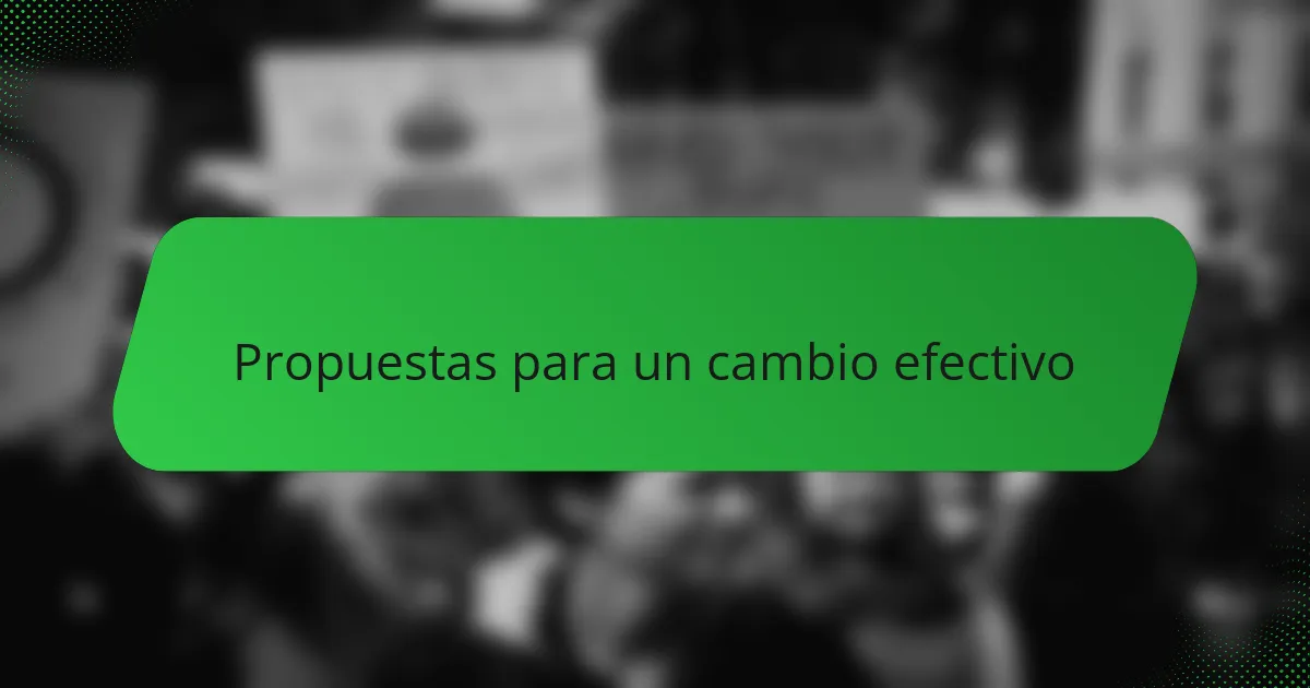 Propuestas para un cambio efectivo
