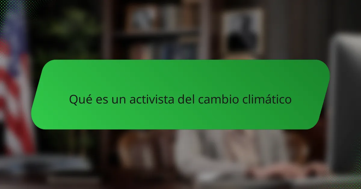 Qué es un activista del cambio climático
