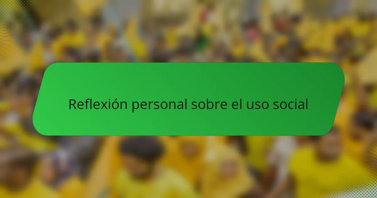 Reflexión personal sobre el uso social
