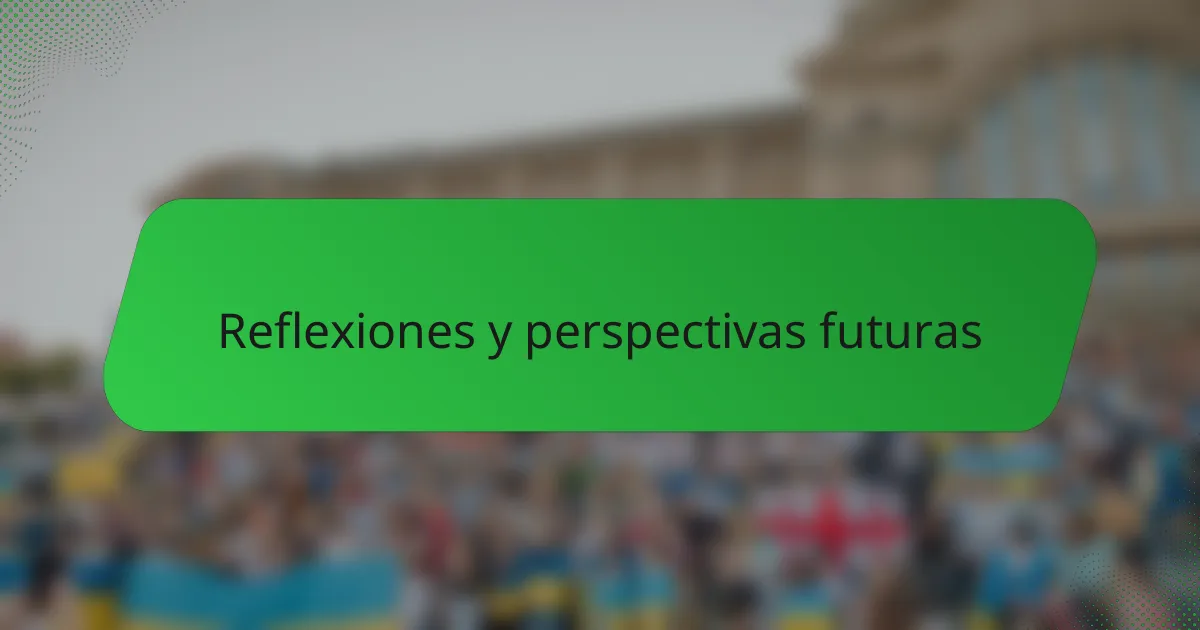 Reflexiones y perspectivas futuras