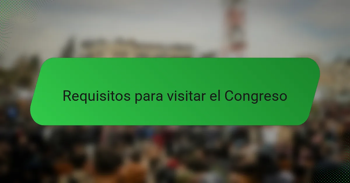 Requisitos para visitar el Congreso
