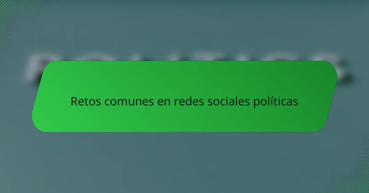 Retos comunes en redes sociales políticas