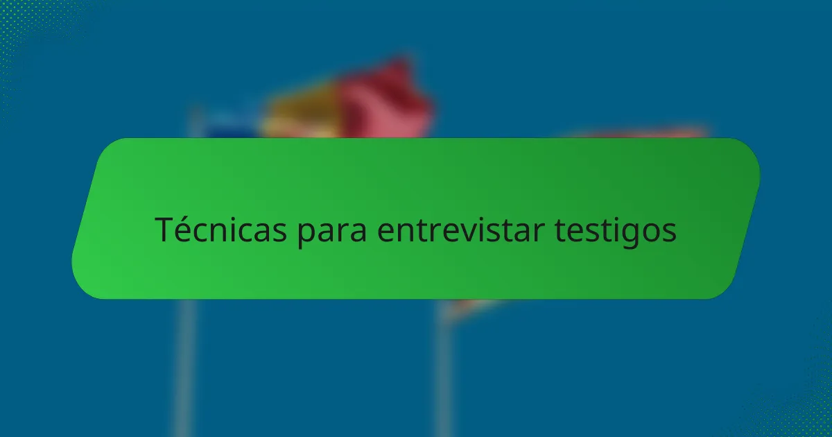 Técnicas para entrevistar testigos