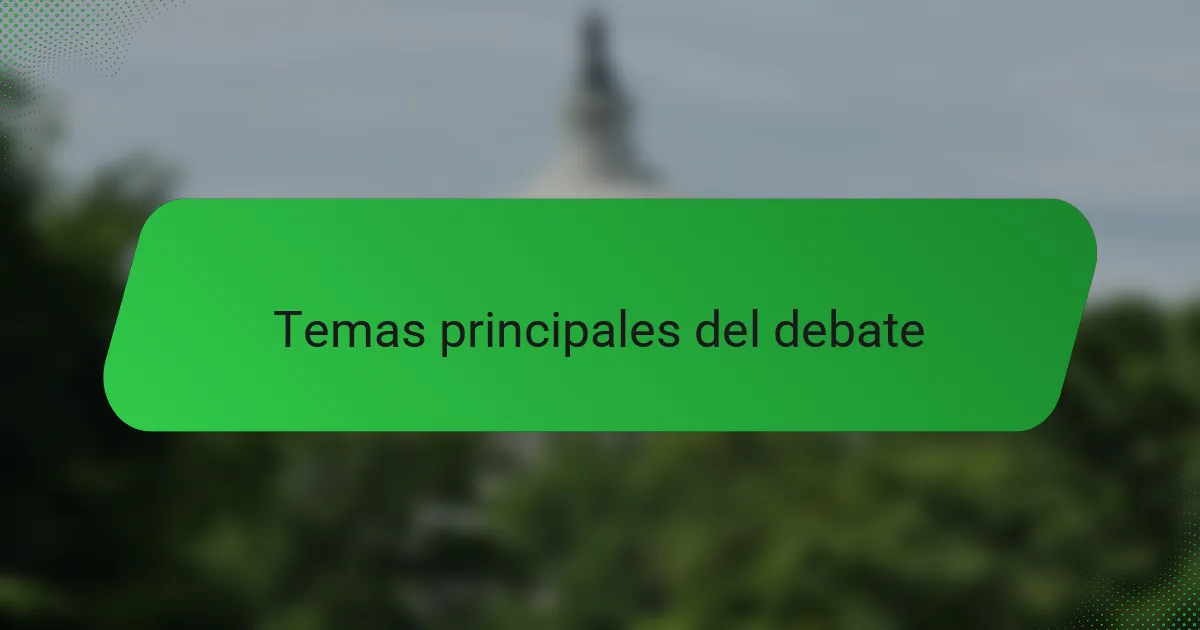 Temas principales del debate
