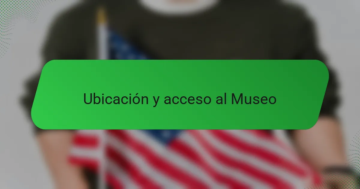 Ubicación y acceso al Museo